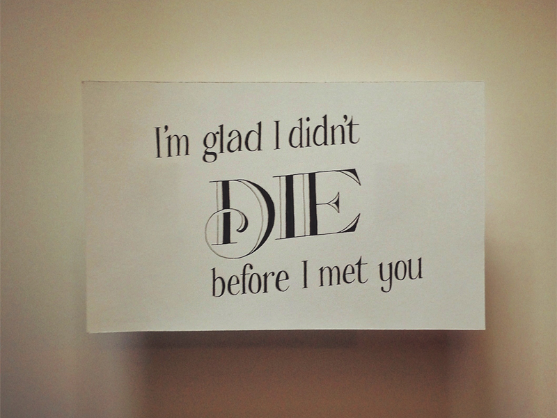 im-glad-i-didnt-die-before-i-met-you.png